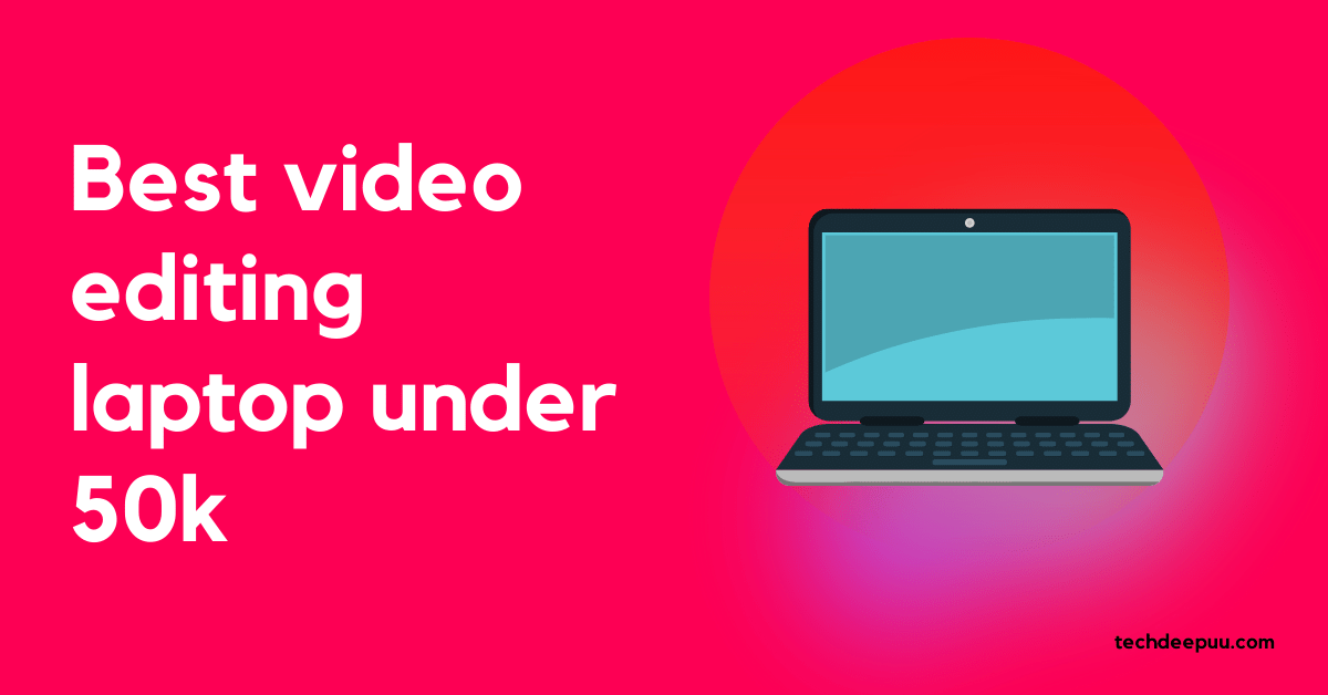 Best-video-editing-laptop-under-50k